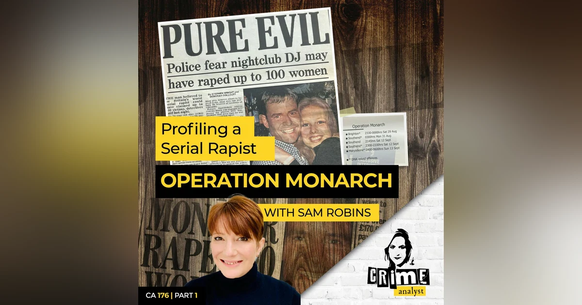 Ep 176: Profiling A Serial Rapist - Operation Monarch with Sam Robins, Part 1