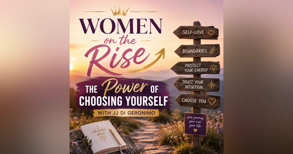 Women on the Rise: The Power of Choosing Yourself with JJ DiGeronimo