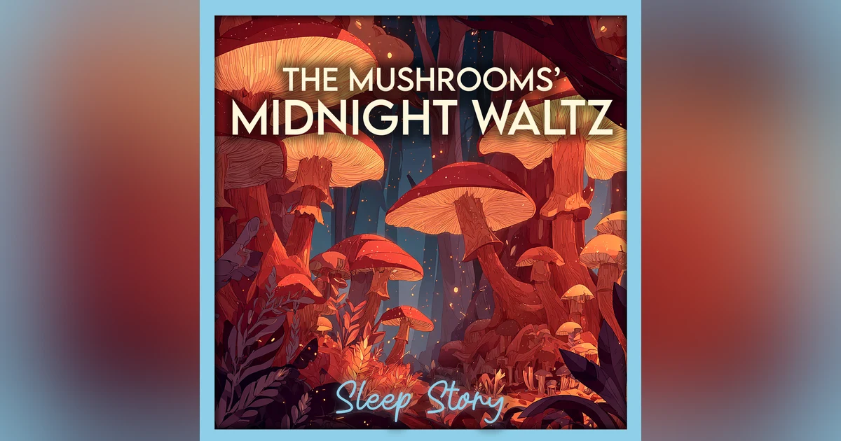 Moonlit Mushroom Waltz 🌙🍄 | Cozy Bedtime Story for Adults (Sleep Story for Grown Ups, Deep Sleep & Relaxation)