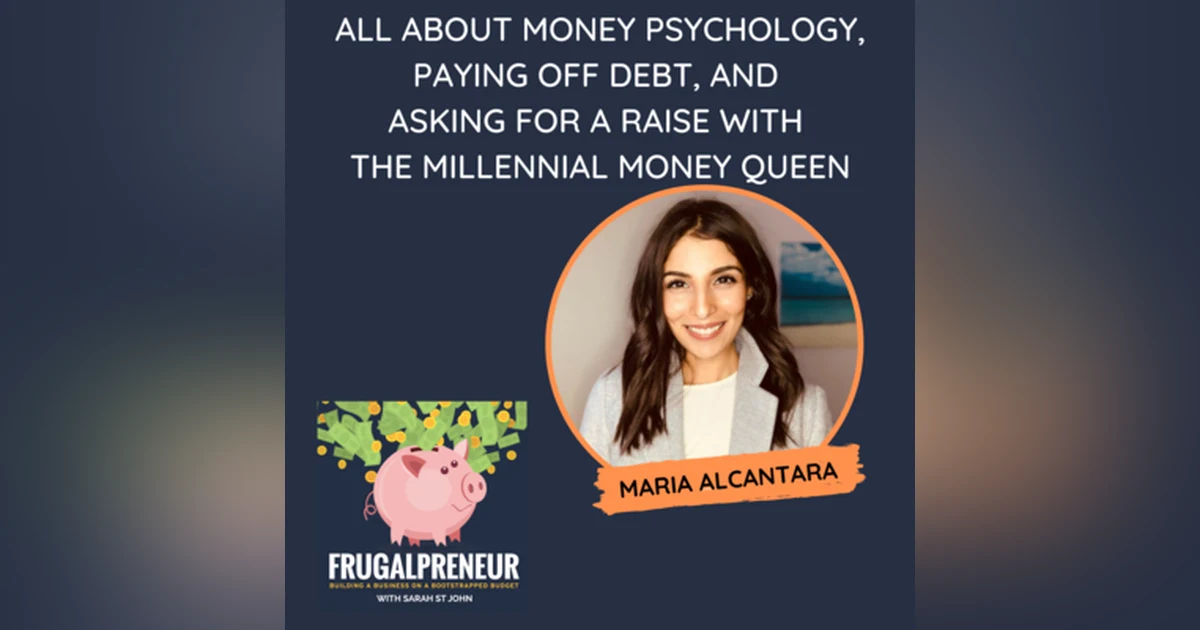 All About Money Psychology, Paying off Debt, and Asking for a Raise with the Millennial Money Queen, Maria Alcantara