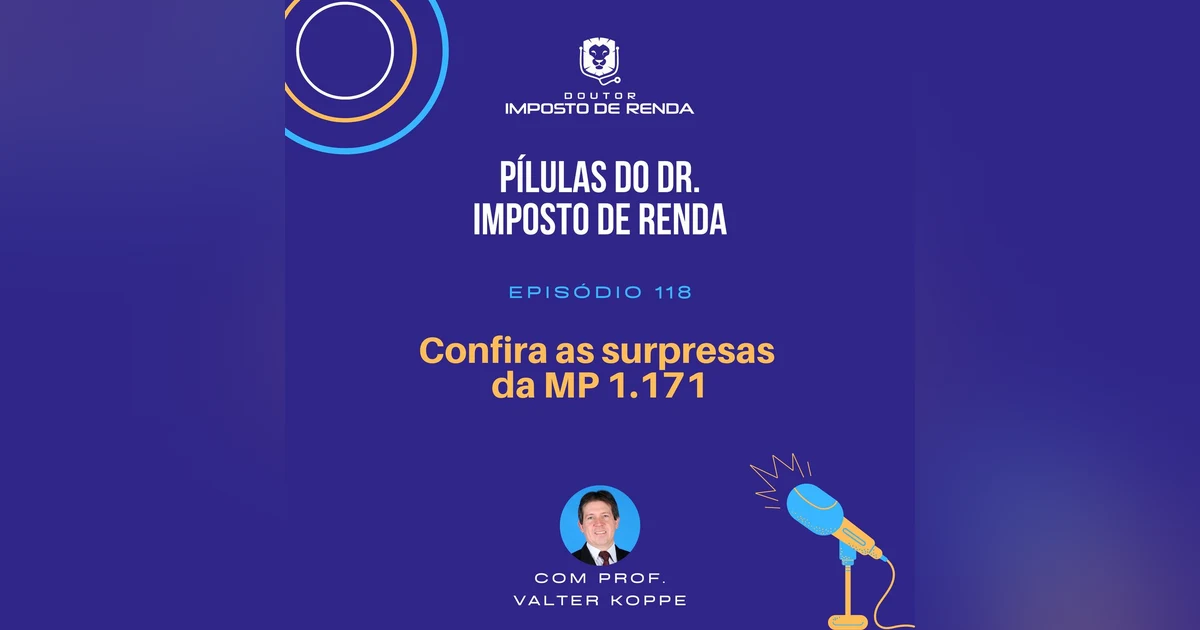 PDIR #118 – Confira as surpresas da MP 1.171