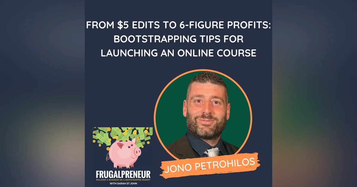 From $5 Edits to 6-Figure Profits: Bootstrapping Tips for Launching an Online Course (with Jono Petrohilos)