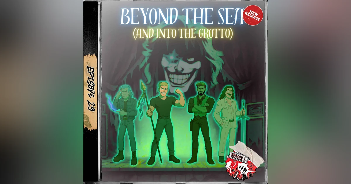 Ep. 29 - Beyond The Sea (And Into The Grotto)