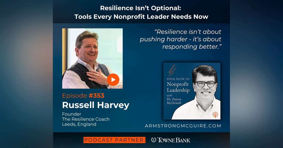 353: Resilience Isn’t Optional: Tools Every Nonprofit Leader Needs Now (Russell Harvey)