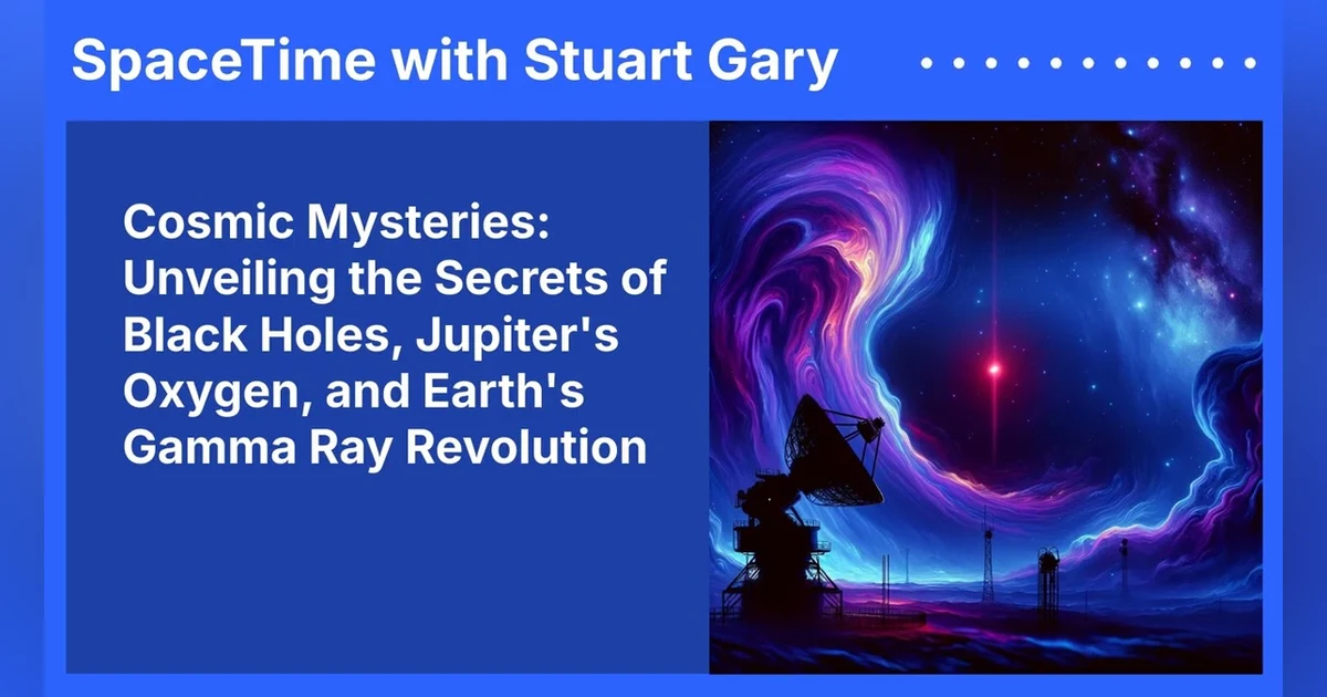 Cosmic Mysteries: Unveiling the Secrets of Black Holes, Jupiter’s Oxygen, and Earth’s Gamma Ray...