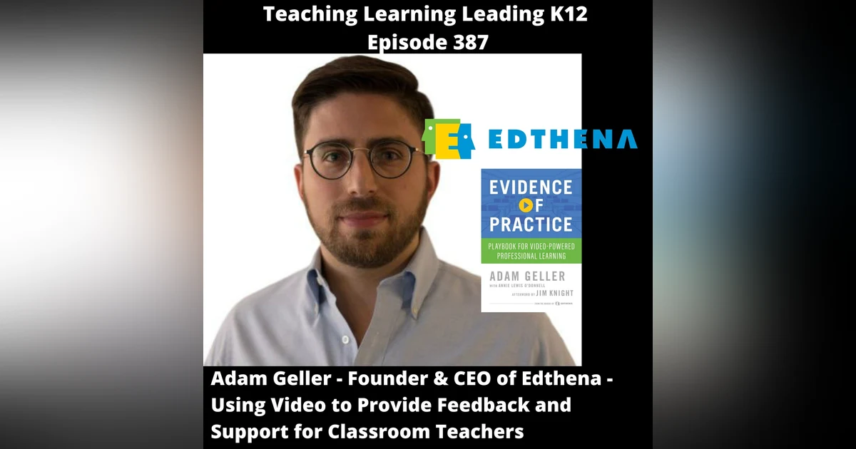 Adam Geller - Founder & CEO of Edthena - Using Video to Provide Feedback and Support for Classroom Teachers - 387