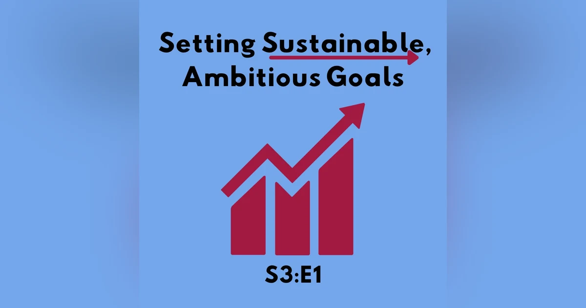 Setting Sustainable, Ambitious Goals S3:E1