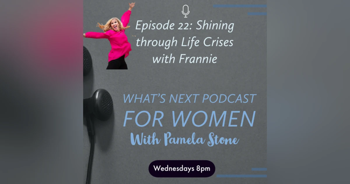 EP 21. What’s Next with Frannie Foltz as she Shining through Life Changes