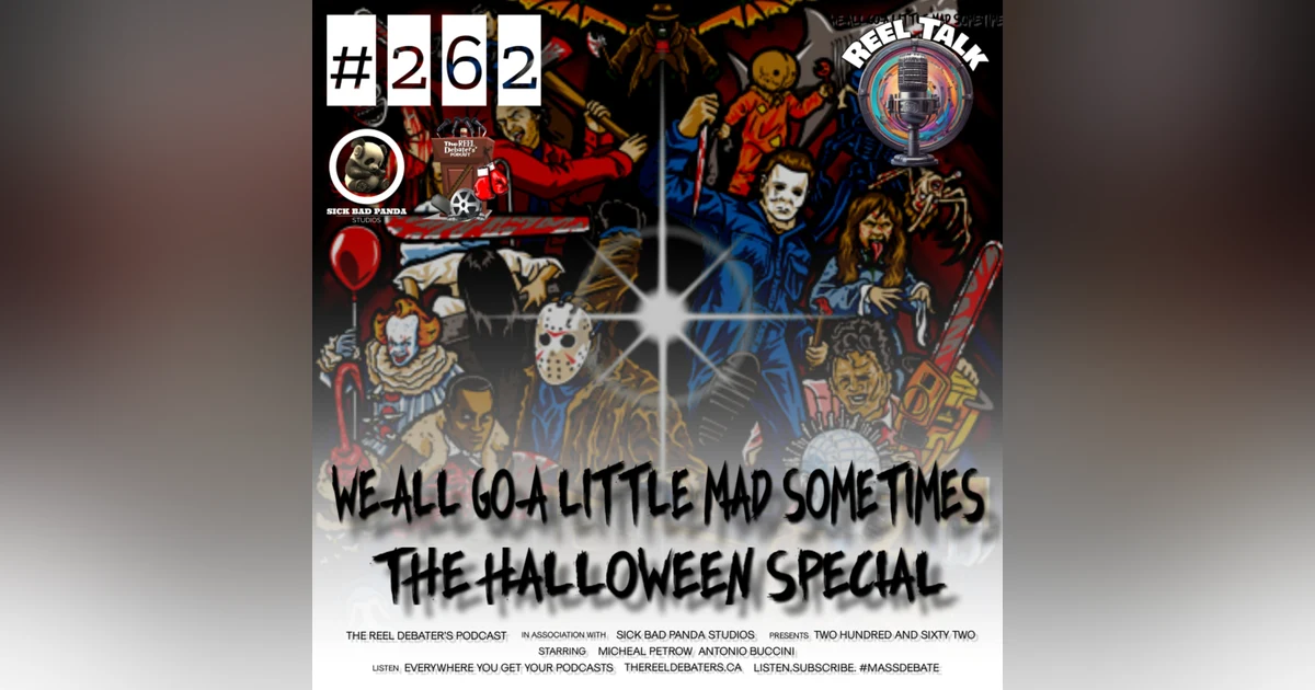 #262 " We All Go A Little Mad Sometimes" The Halloween Special
