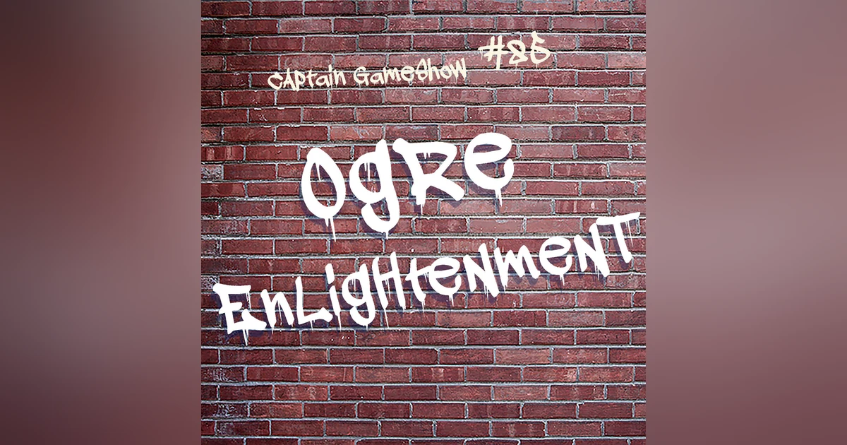 Episode 85: Ogre Enlightenment