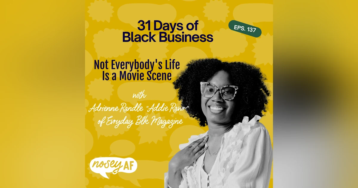 Not Everybody's Life Is a Movie Scene with Adrienne Randle of Evryday Blk Magazine