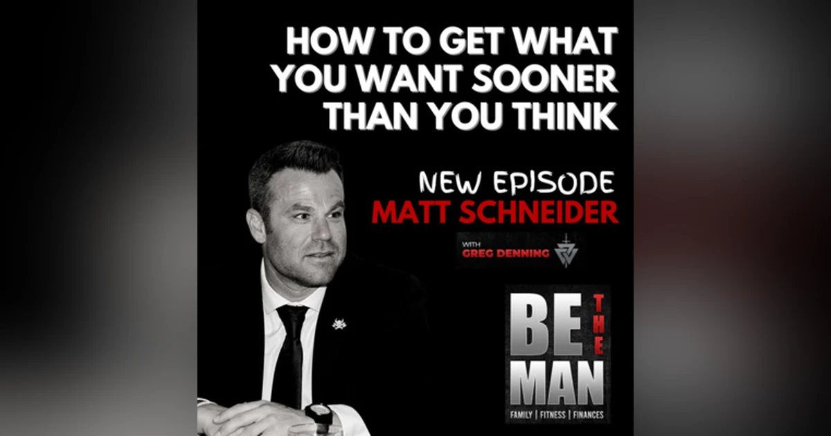 #30 How to Get The Results You Want Sooner Than You Think, with Matt Schneider