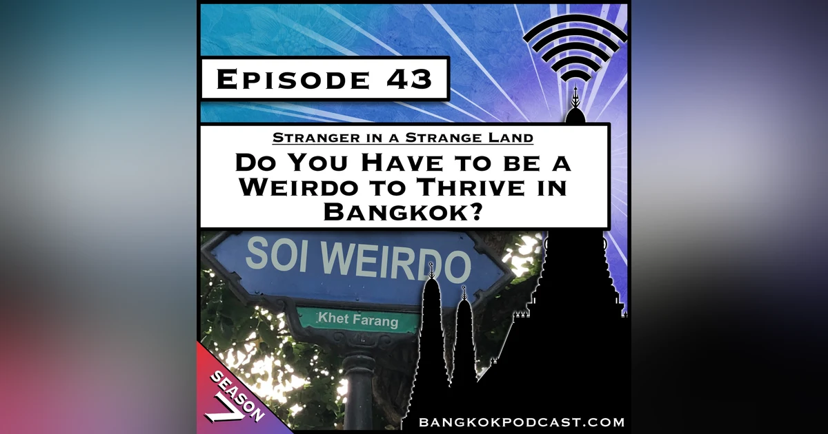 Do You Have to be a Weirdo to Thrive in Bangkok? [S7.E43]