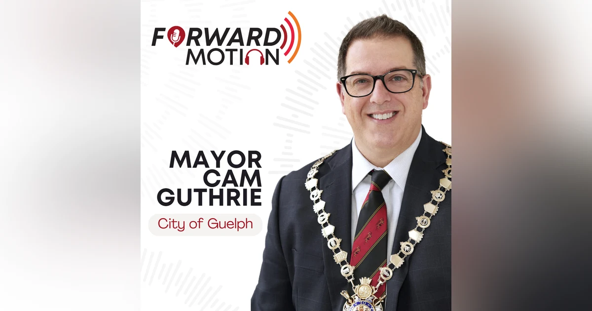 Guelph's Vision: Innovation, Tourism, and Community Leadership with Mayor Cam Guthrie
