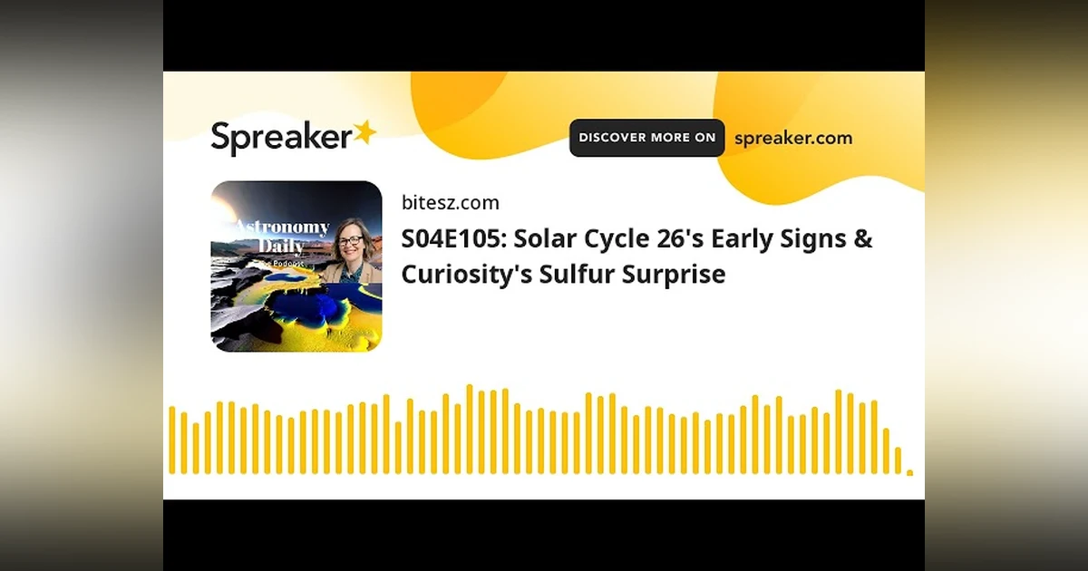 S04E105: Solar Cycle 26’s Early Signs & Curiosity’s Sulfur Surprise