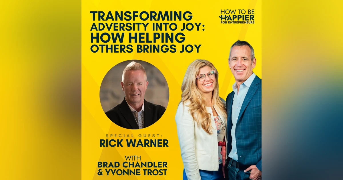 Ep65: Transforming Adversity into Joy: How Helping Others Brings Joy with Rick Warner