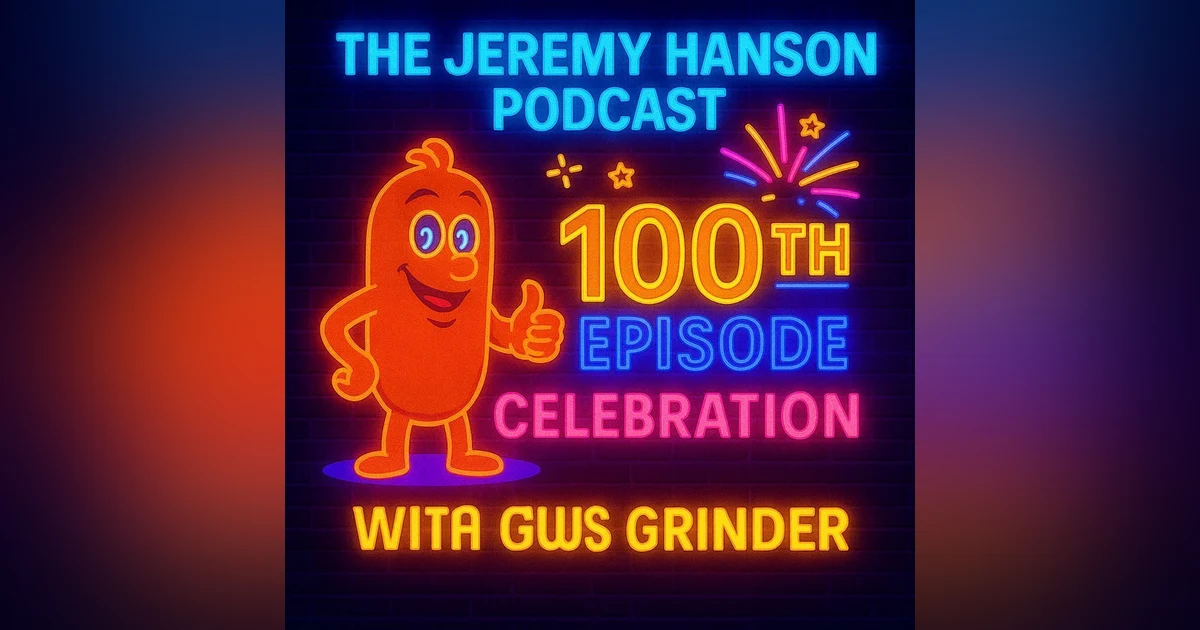 The Jeremy Hanson Podcast: 100th Episode Celebration - A Journey of Resilience, Wisdom, and Unstoppable Ambition!