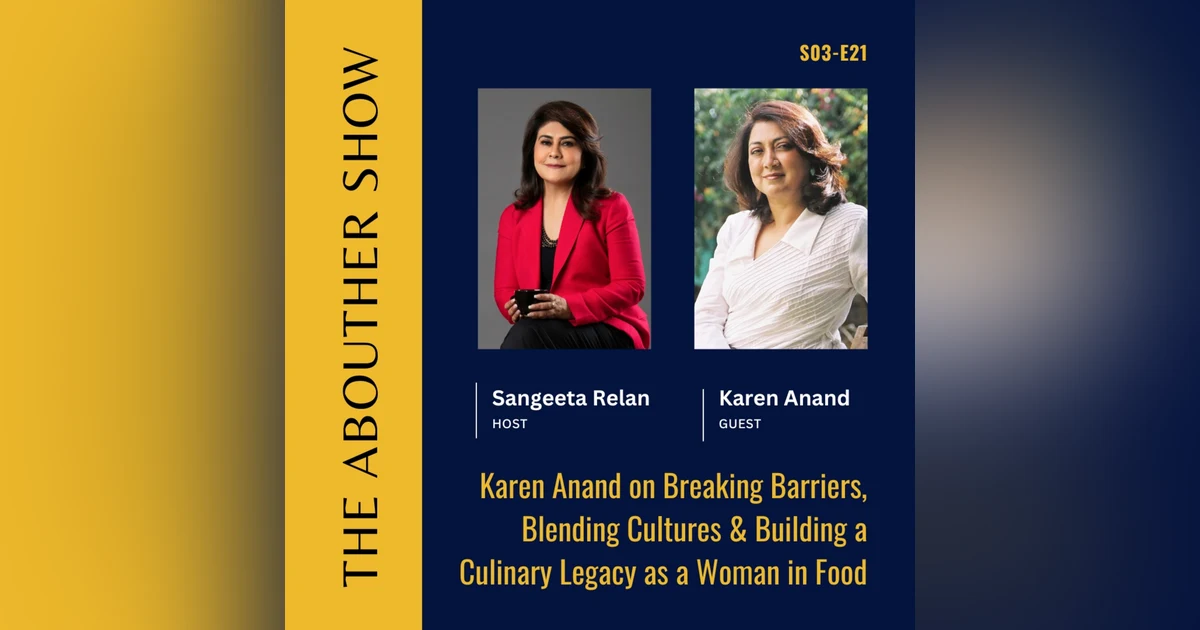 S3E125: Karen Anand on Breaking Barriers, Blending Cultures & Building a Culinary Legacy as a Woman in Food