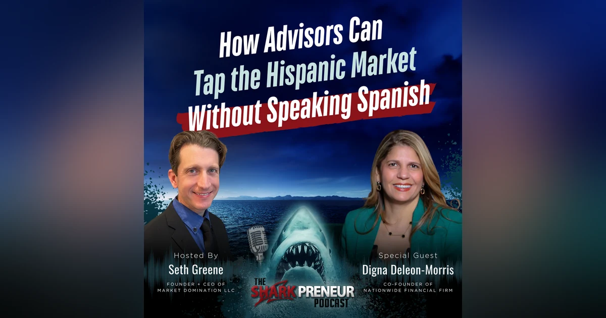 Episode 1303: How Advisors Can Tap the Hispanic Market Without Speaking Spanish with Digna Deleon-Morris