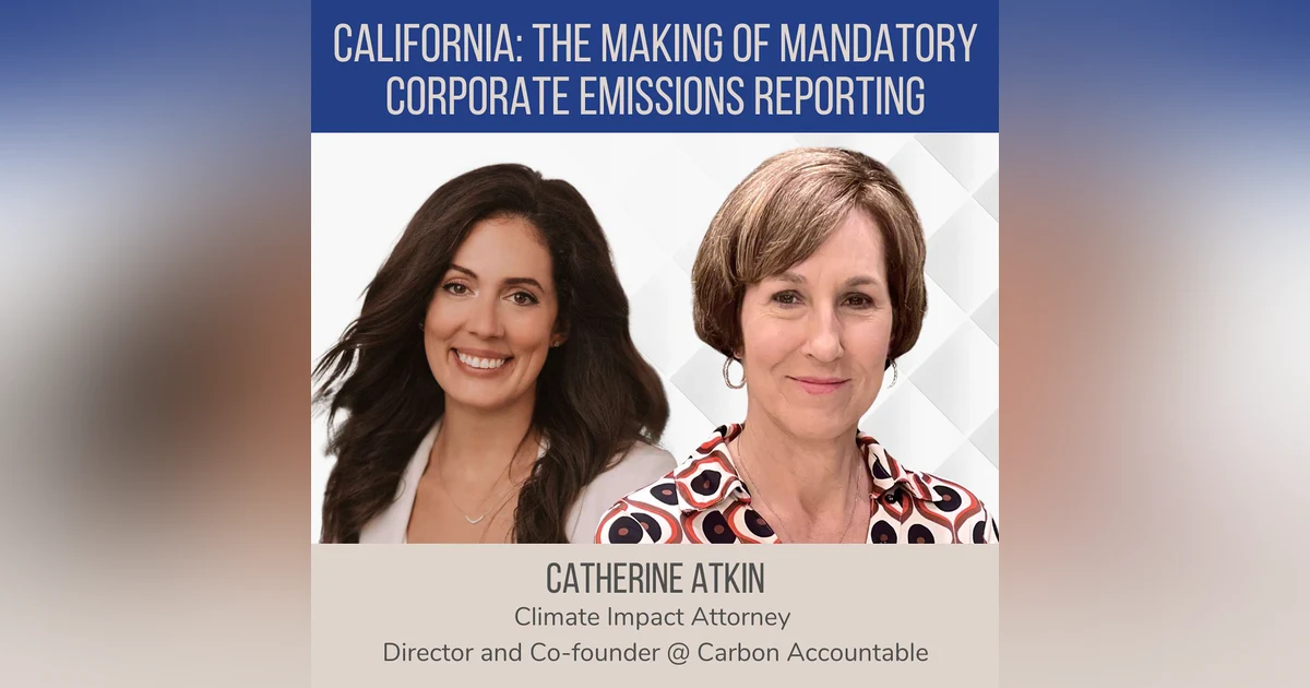 California: Making Corporate Emissions Reporting Mandatory ft. Catherine Atkin (Carbon Accountable)