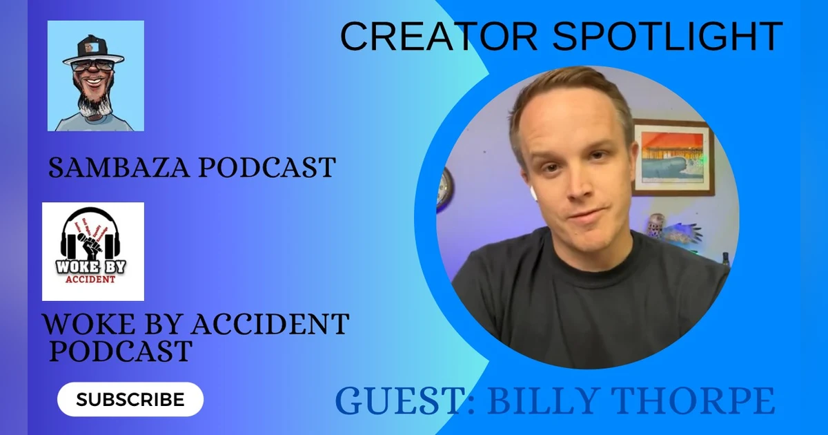 Woke By Accident & Sambaza Podcast- S 7 E 191- Creator's Roundtable with guest, Billy Thorpe