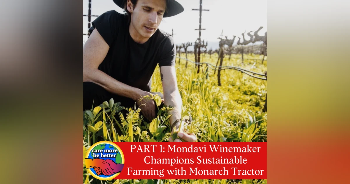 PART 1 OF 3: Mondavi Winemaker Champions Sustainable Farming with Monarch Tractor, featuring Carlo Mondavi - Chief Farming Officer
