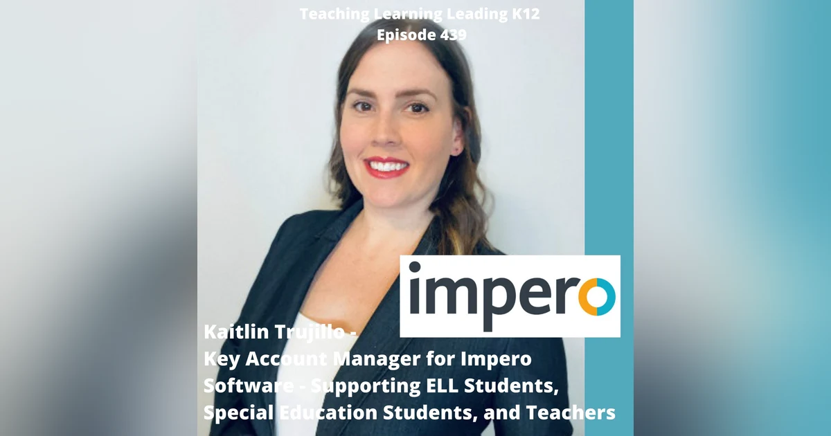 Kaitlin Trujillo - Key Account Manager for Impero Software - Supporting ELL Students, Special Education Students, and Teachers - 439