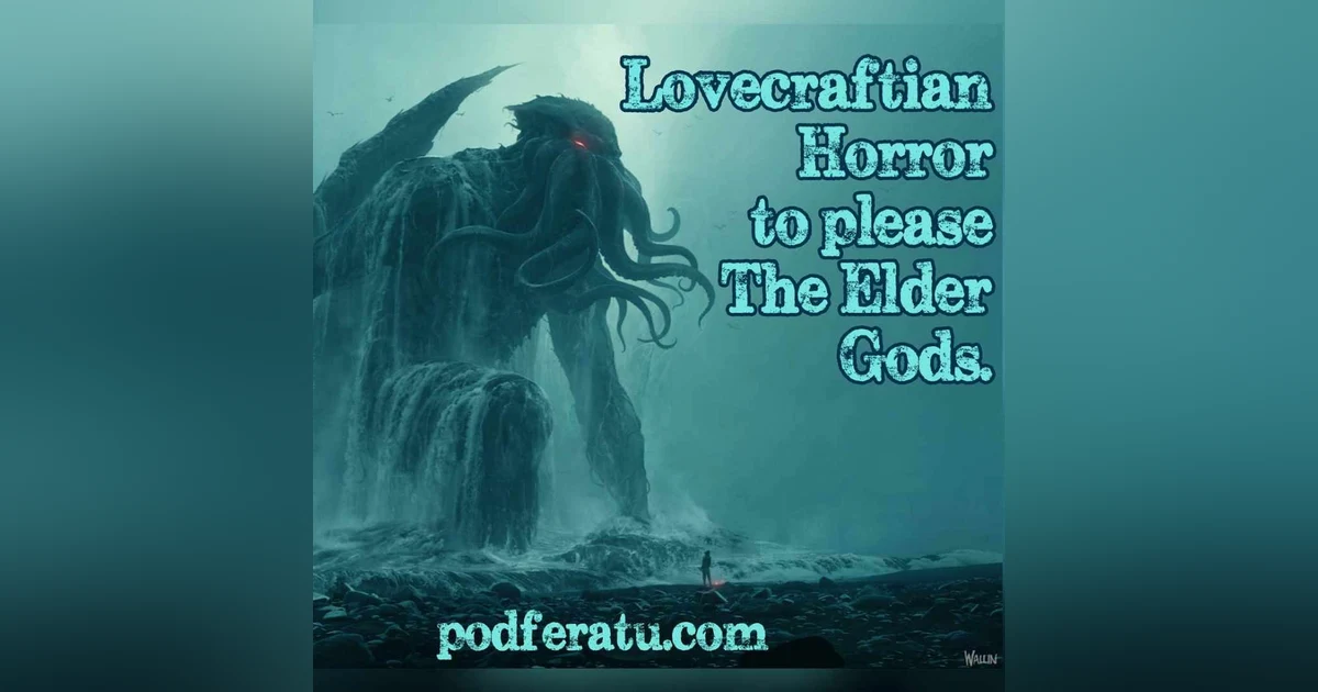 Episode 95: Lovecraftian Horror To Please The Elder Gods