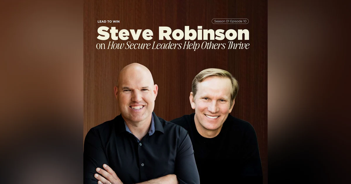 How Secure Leaders Help Others Thrive with Steve Robinson