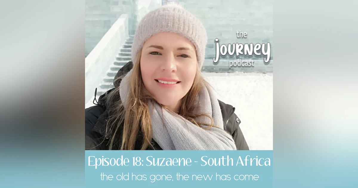 18: Suzaene - South Africa - the old has gone, the new has come