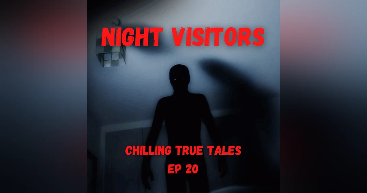 Chilling True Tales - Ep 20 - Dark Stories About Creepy Night Visitors