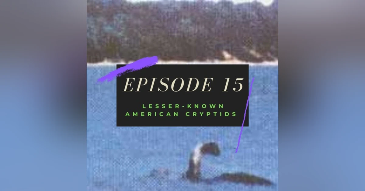 Ep. 15: Lesser-Known American Cryptids