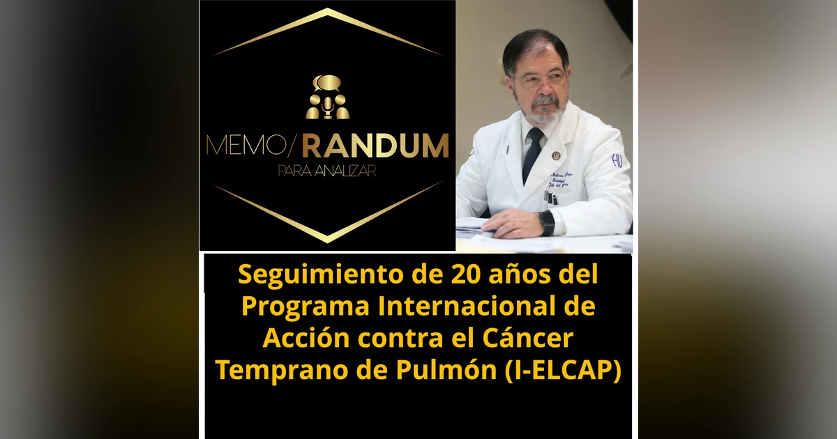 Seguimiento a 20 años del Programa Internacional de Acción contra el Cáncer Temprano de Pulmón (I-ELCAP)