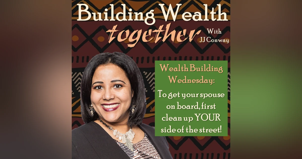 Episode 15: Wealth Building Wednesday – Getting Unstuck, Convincing Your Spouse, Paying for Fiancé’s Debt