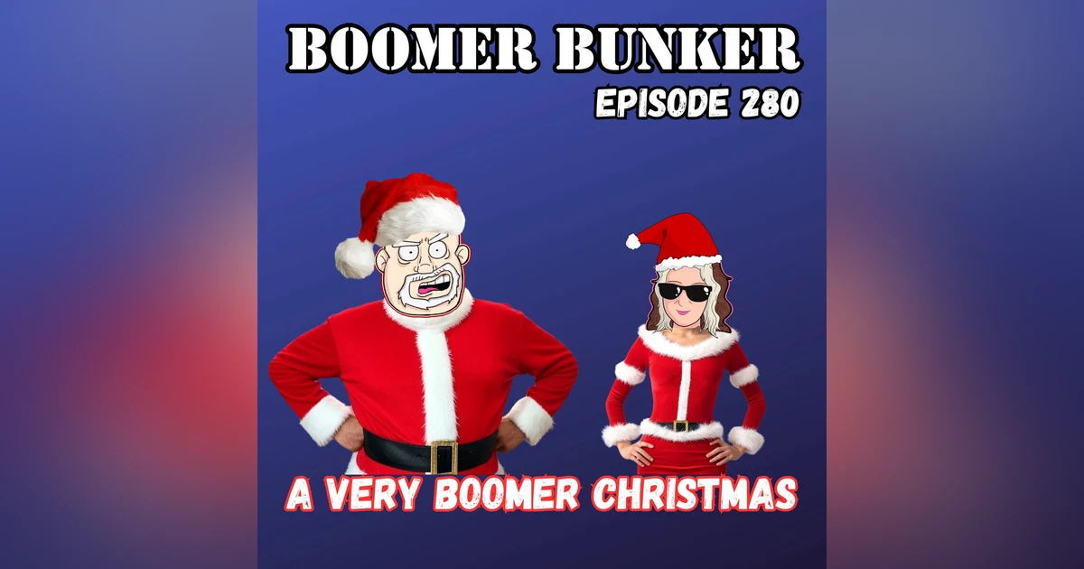 A Very Boomer Christmas | Episode 280