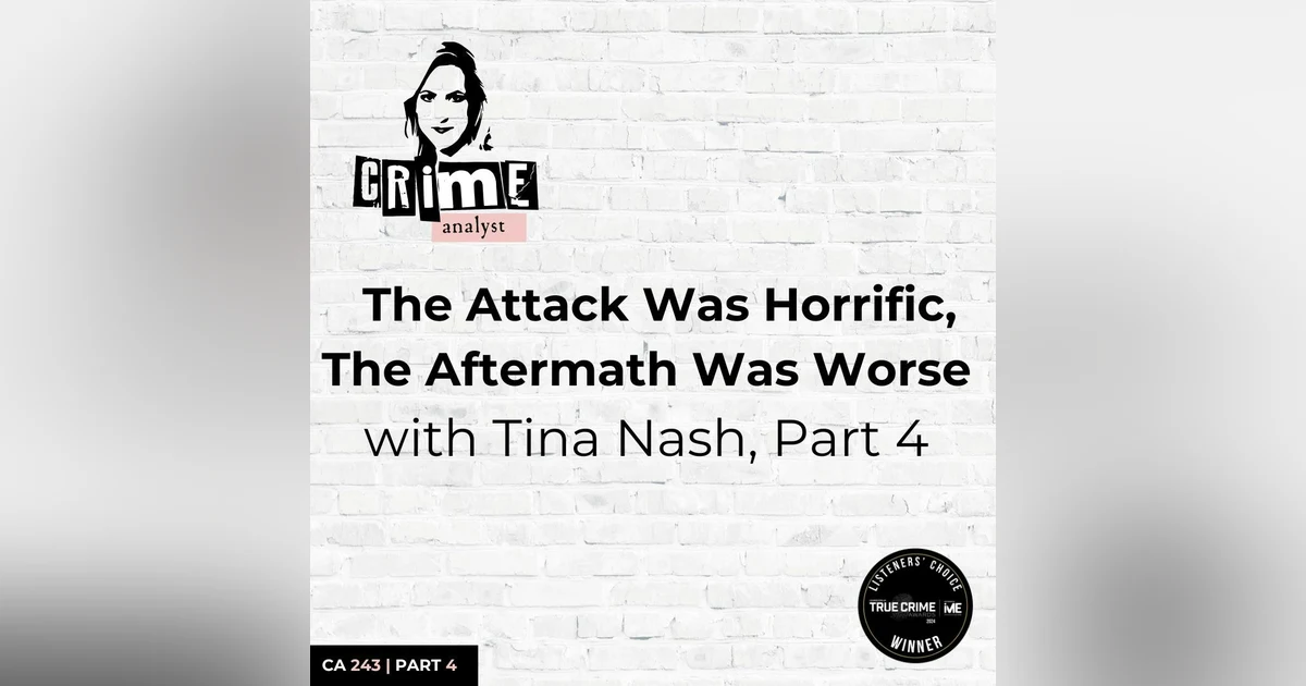 Ep 243: The Attack Was Horrific, The Aftermath Was Worse with Tina Nash, Part 4