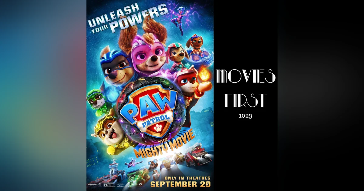 1023: PAW Patrol: The Mighty Movie (review)