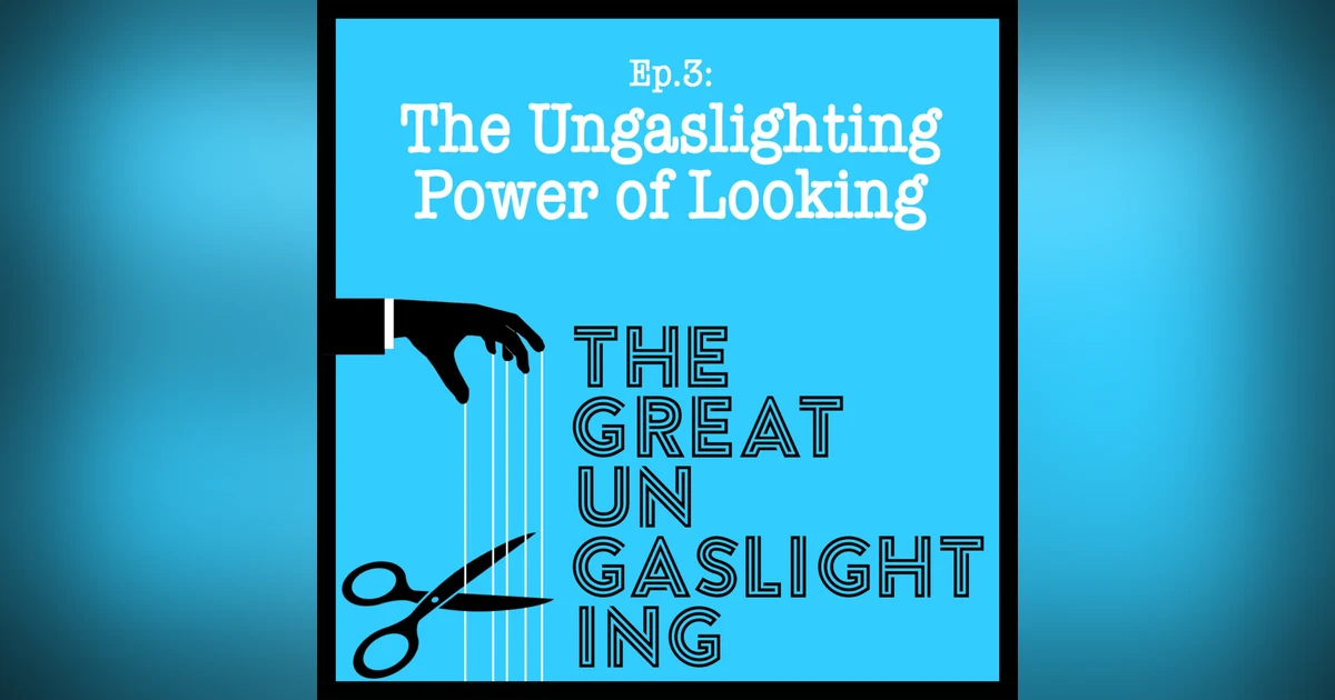 The Ungaslighting Power of Looking