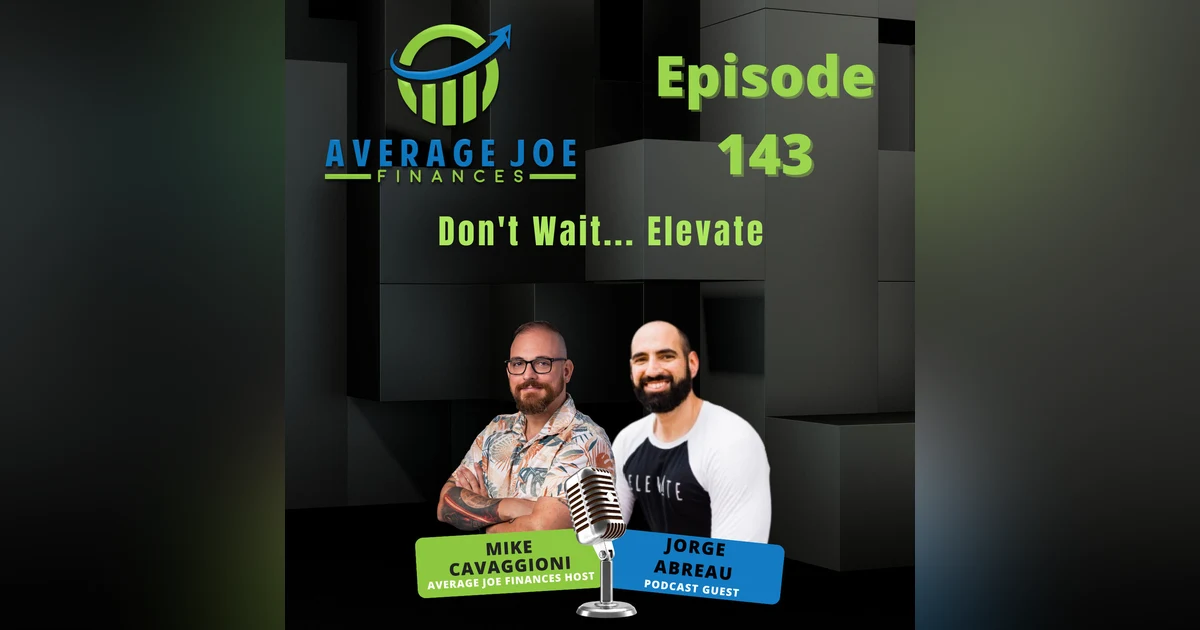 143. Don't Wait... Elevate with Jorge Abreau