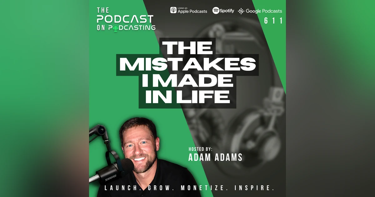The Mistakes I Made In Life [EP611]