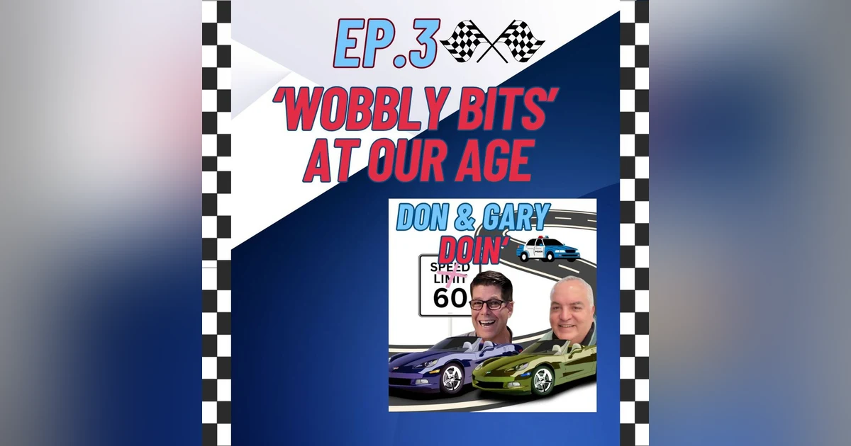 Ep. 3 "Wobbly Bits" At Our Age