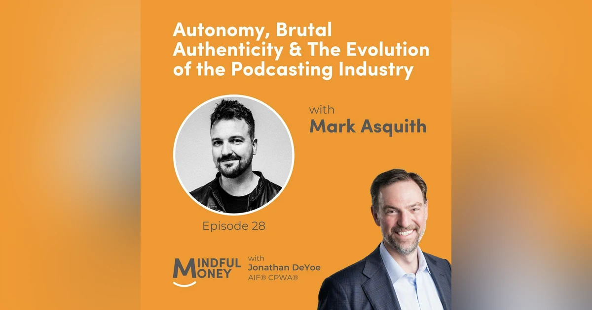 028: Mark Asquith - Autonomy, Brutal Authenticity & The Evolution of the Podcasting Industry