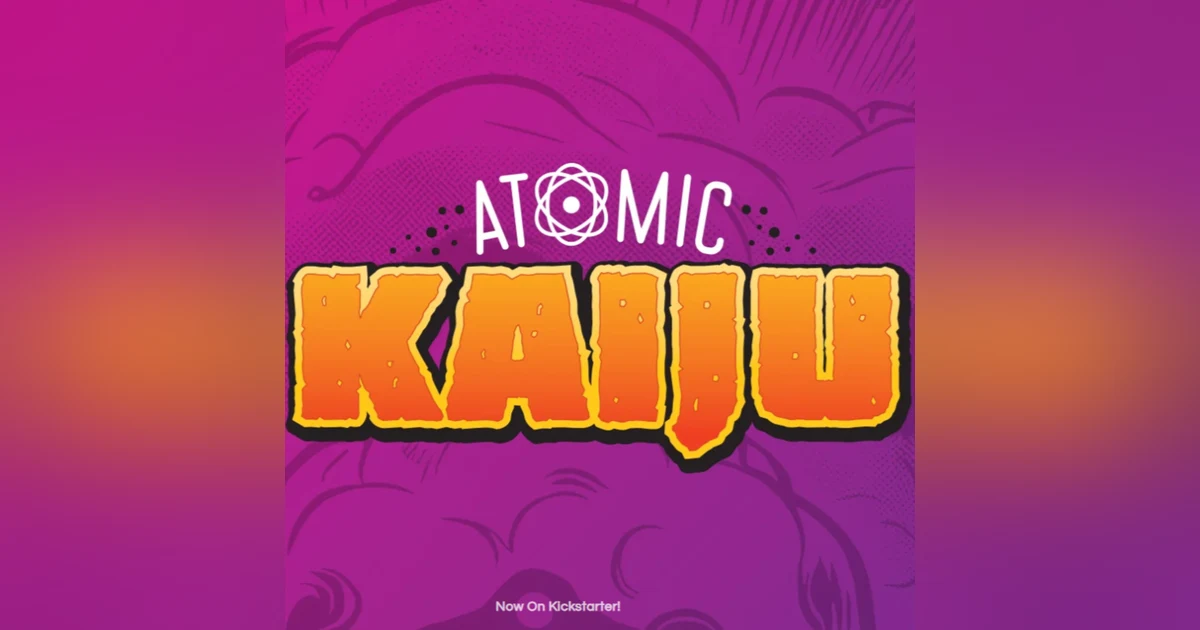 Bonus: Atomic Kaiju, live now on Kickstarter!