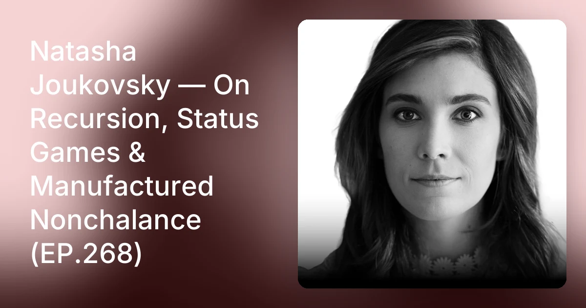 Natasha Joukovsky — On Recursion, Status Games & Manufactured No…