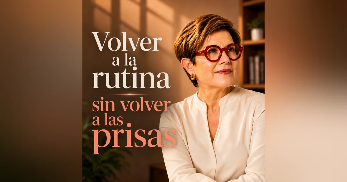 Volver a la rutina sin volver a las prisas