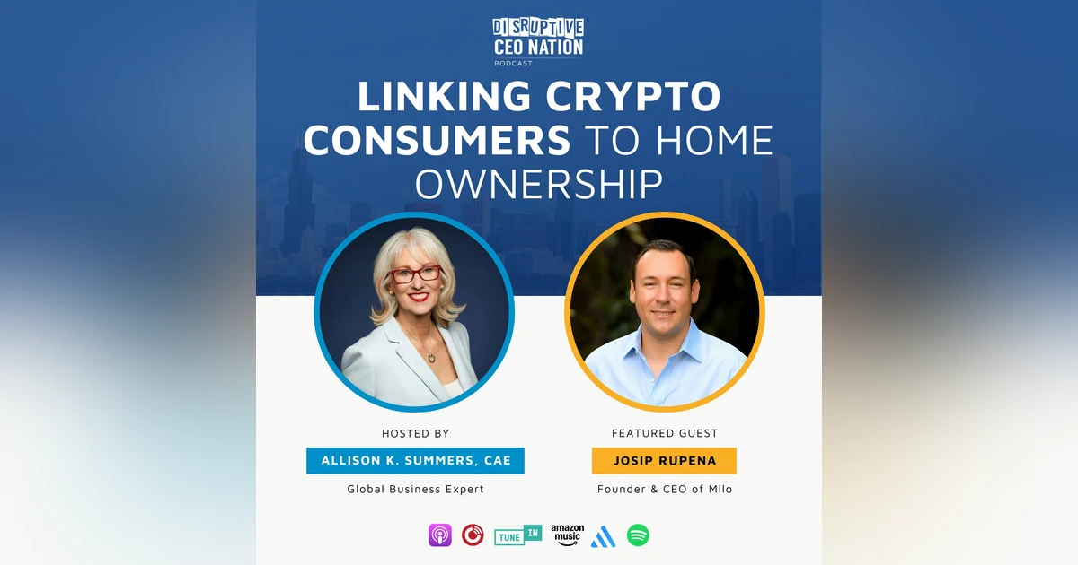 Episode 299: Linking Crypto Consumers to Home Ownership with Josip Rupena, Founder and CEO of Milo; Miami, FL, USA