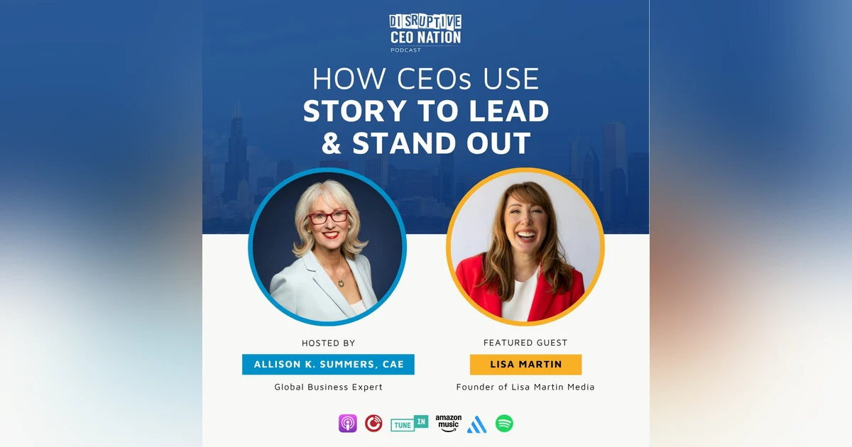 Ep 332 How CEOs Use Story to Lead and Stand Out with Lisa Martin, Founder of Lisa Martin Media; San Jose, CA, USA