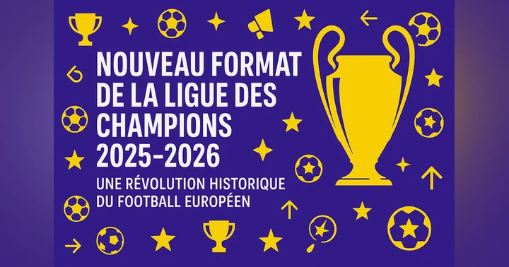 image for ⚽ Nouveau Format de la Ligue des Champions 2025–2026 : Une Révolution Historique