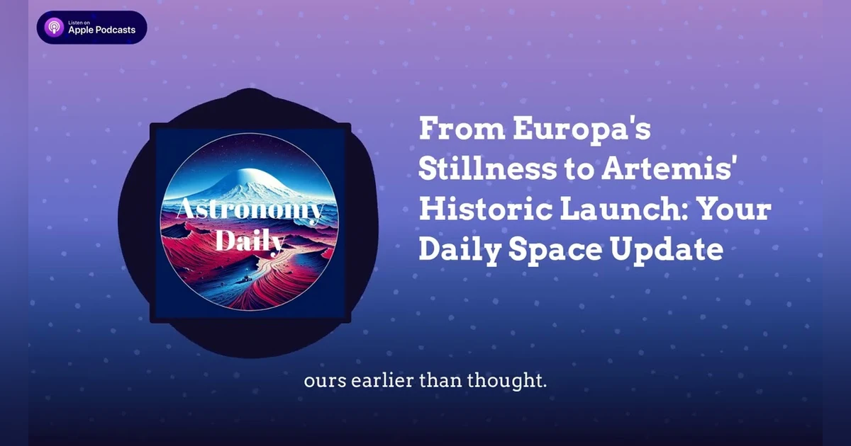 From Europa’s Stillness to Artemis’ Historic Launch: Your Daily Space Update