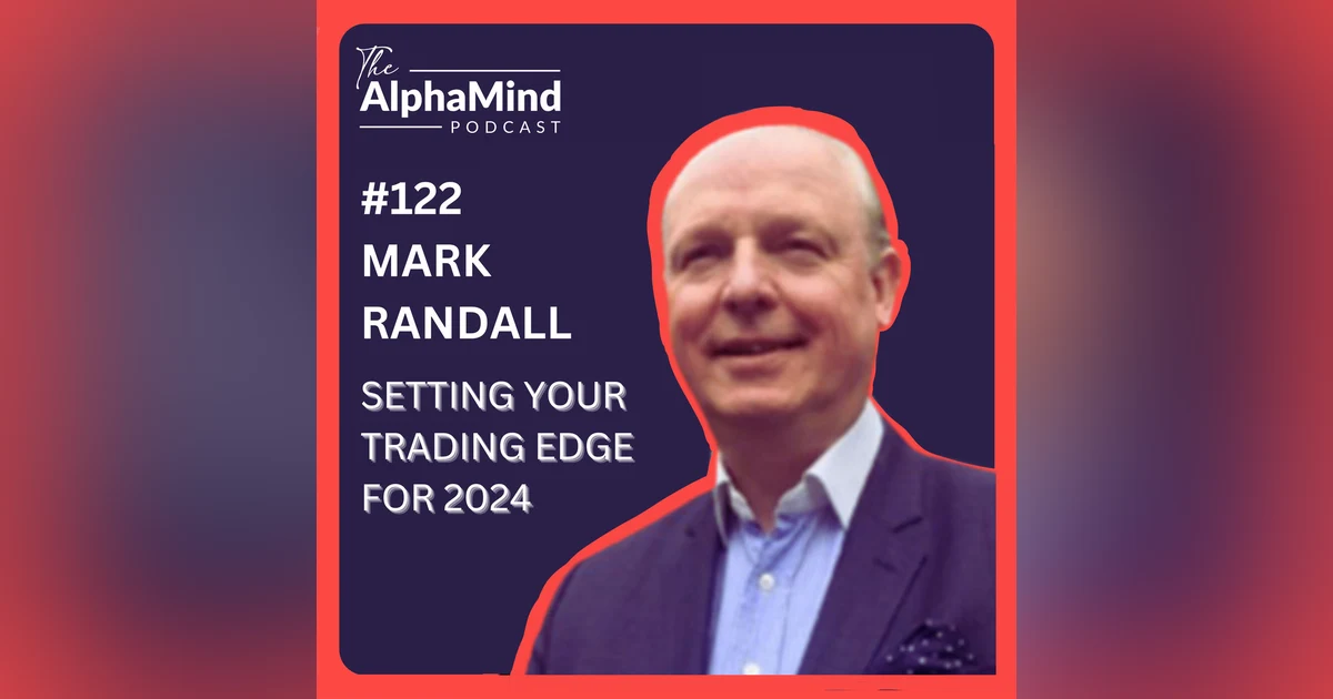 #122 Mark Randall: Setting your Trading Edge for 2024